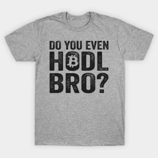 Do You Even Hodl Bro? BTC Funny Bitcoin Crypto T-Shirt